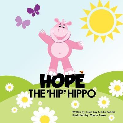 Hope the Hip Hippo: a story about Hip Dysplasia in Children - Paperback | Diverse Reads