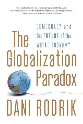 The Globalization Paradox: Democracy and the Future of the World Economy - Paperback | Diverse Reads