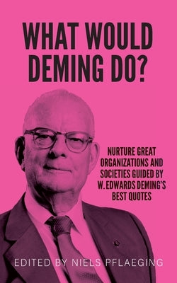 What would Deming do?: Nurture great organizations and societies guided by W. Edwards Deming's best quotes - Paperback | Diverse Reads