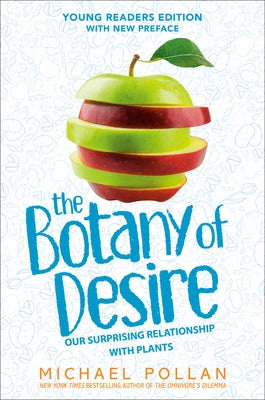 The Botany of Desire (Young Readers Edition): Our Surprising Relationship with Plants - Hardcover | Diverse Reads