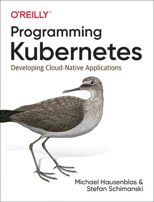 Programming Kubernetes: Developing Cloud-Native Applications - Paperback | Diverse Reads