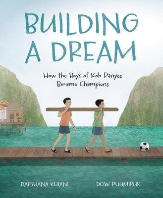Building a Dream: How the Boys of Koh Panyee Became Champions - Hardcover | Diverse Reads