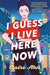 I Guess I Live Here Now - Hardcover | Diverse Reads