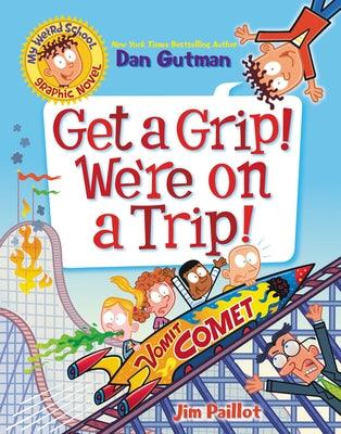 My Weird School Graphic Novel: Get a Grip! We're on a Trip! - Hardcover |  Diverse Reads