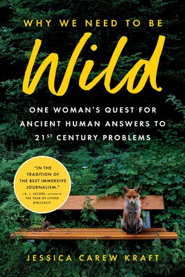 Why We Need to Be Wild: One Woman's Quest for Ancient Human Answers to 21st Century Problems - Hardcover | Diverse Reads