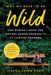 Why We Need to Be Wild: One Woman's Quest for Ancient Human Answers to 21st Century Problems - Hardcover | Diverse Reads