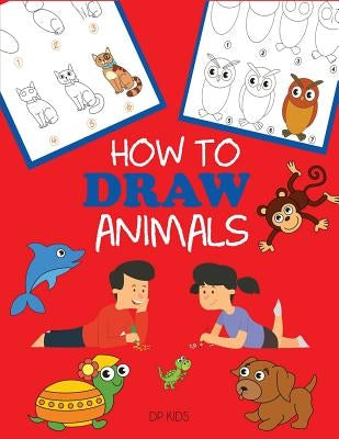 How to Draw Animals: Learn to Draw For Kids, Step by Step Drawing - Paperback | Diverse Reads