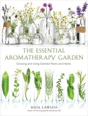 Essential Aromatherapy Garden: Growing and Using Scented Plants and Herbs - Paperback | Diverse Reads