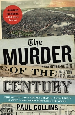 The Murder of the Century: The Gilded Age Crime That Scandalized a City and Sparked the Tabloid Wars - Paperback | Diverse Reads