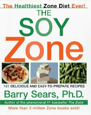 The Soy Zone: 101 Delicious and Easy-to-Prepare Recipes - Paperback | Diverse Reads