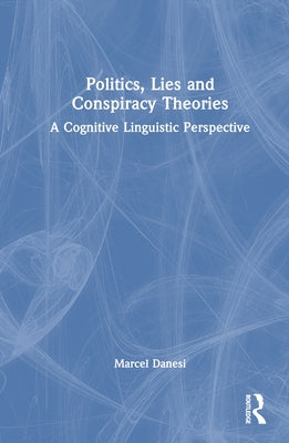 Politics, Lies and Conspiracy Theories: A Cognitive Linguistic Perspective - Hardcover | Diverse Reads