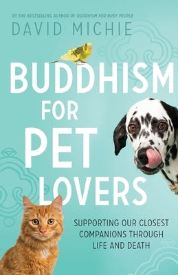 Buddhism for Pet Lovers: Supporting our Closest Companions through Life and Death - Paperback | Diverse Reads