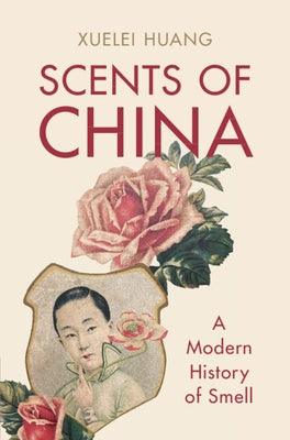 Scents of China: A Modern History of Smell - Hardcover | Diverse Reads