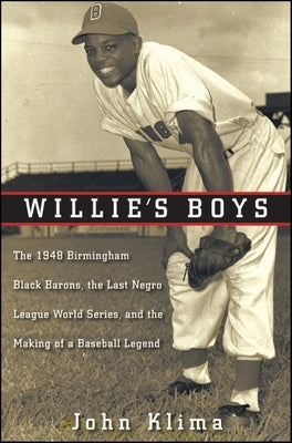 Willie's Boys: The 1948 Birmingham Black Barons, The Last Negro League World Series, and the Making of a Baseball Legend - Hardcover | Diverse Reads