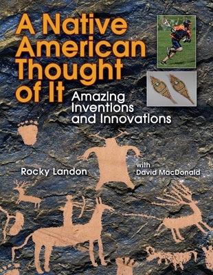 Native American Thought of It: Amazing Inventions and Innovations - Paperback | Diverse Reads