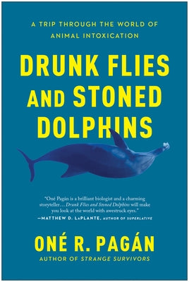 Drunk Flies and Stoned Dolphins: A Trip Through the World of Animal Intoxication - Paperback | Diverse Reads
