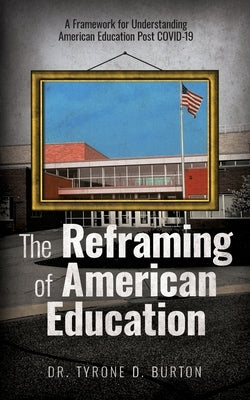 The Reframing of American Education: A Framework for Understanding American Education Post COVID-19 - Paperback | Diverse Reads