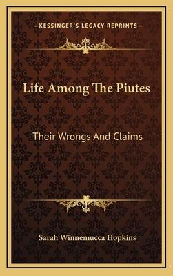 Life Among The Piutes: Their Wrongs And Claims - Hardcover | Diverse Reads
