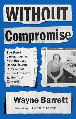 Without Compromise: The Brave Journalism that First Exposed Donald Trump, Rudy Giuliani, and the American Epidemic of Corruption - Paperback | Diverse Reads