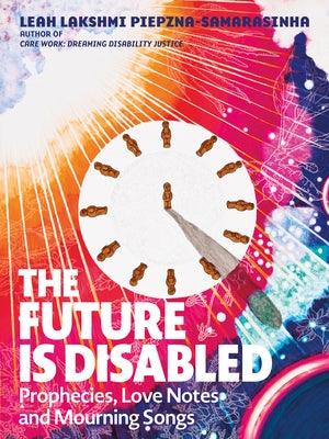The Future Is Disabled: Prophecies, Love Notes and Mourning Songs - Paperback