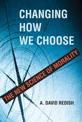 Changing How We Choose: The New Science of Morality - Hardcover | Diverse Reads