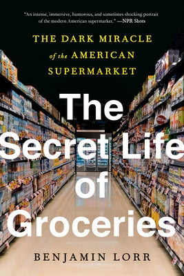 The Secret Life of Groceries: The Dark Miracle of the American Supermarket - Paperback | Diverse Reads