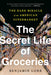 The Secret Life of Groceries: The Dark Miracle of the American Supermarket - Paperback | Diverse Reads