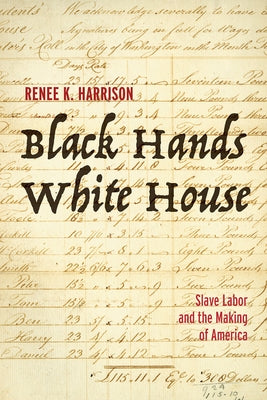 Black Hands, White House: Slave Labor and the Making of America - Hardcover | Diverse Reads