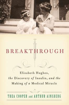 Breakthrough: Elizabeth Hughes, the Discovery of Insulin, and the Making of a Medical Miracle - Paperback | Diverse Reads