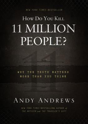 How Do You Kill 11 Million People?: Why the Truth Matters More Than You Think - Hardcover | Diverse Reads