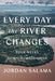 Every Day the River Changes: Four Weeks Down the Magdalena - Paperback | Diverse Reads