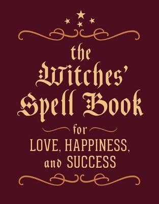 The Witches' Spell Book: For Love, Happiness, and Success - Hardcover | Diverse Reads