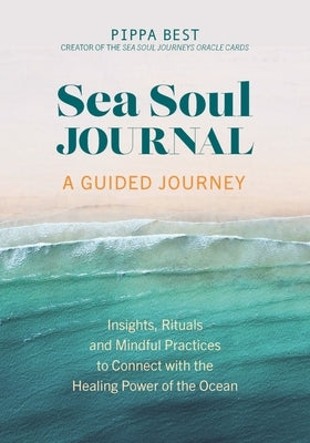 Sea Soul Journal - A Guided Journey: Insights, Rituals and Mindful Practices to Connect with the Healing Power of the Ocean - Paperback | Diverse Reads