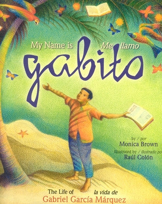 My Name is Gabito / Me llamo Gabito: The Life of Gabriel Garcia Marquez - Hardcover | Diverse Reads