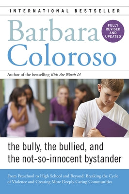Bully, the Bullied, and the Not-So-Innocent Bystander: From Preschool to High School and Beyond: Breaking the Cycle of Violence and Creating More Deeply Caring Communities - Paperback | Diverse Reads