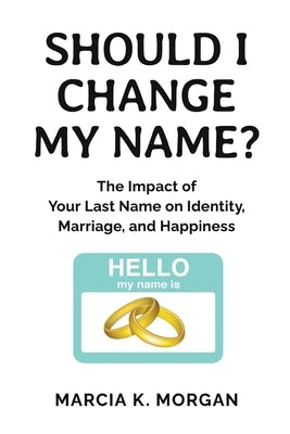Should I Change My Name?: The Impact of Your Last Name on Identity, Marriage, and Happiness - Paperback | Diverse Reads