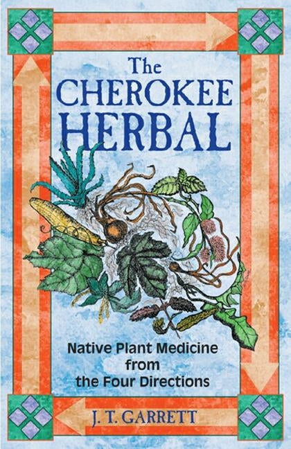 The Cherokee Herbal: Native Plant Medicine from the Four Directions - Paperback | Diverse Reads