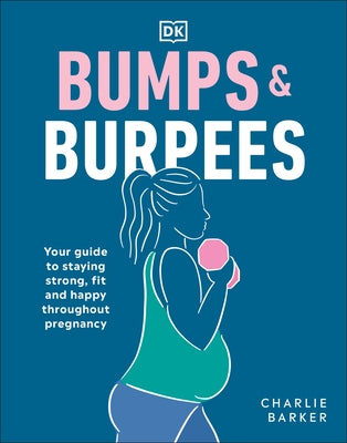 Bumps and Burpees: Your Guide to Staying Strong, Fit and Happy Throughout Pregnancy - Paperback | Diverse Reads