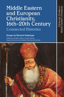 Middle Eastern and European Christianity, 16th-20th Century: Connected Histories - Hardcover | Diverse Reads