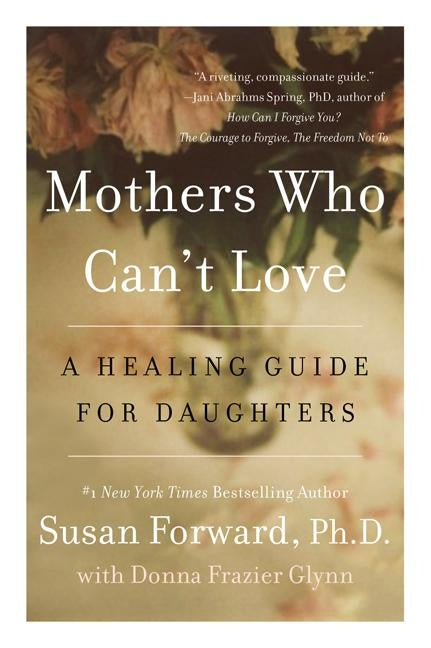 Mothers Who Can't Love: A Healing Guide for Daughters - Paperback | Diverse Reads
