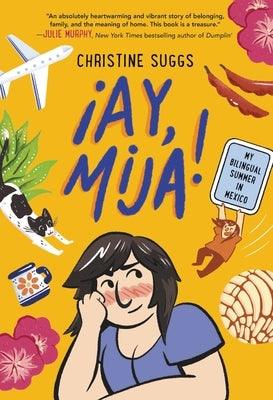 ¡Ay, Mija! (a Graphic Novel): My Bilingual Summer in Mexico - Hardcover | Diverse Reads