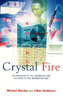 Crystal Fire: The Invention of the Transistor and the Birth of the Information Age - Paperback | Diverse Reads