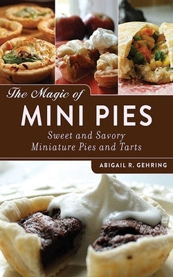 The Magic of Mini Pies: Sweet and Savory Miniature Pies and Tarts - Paperback | Diverse Reads