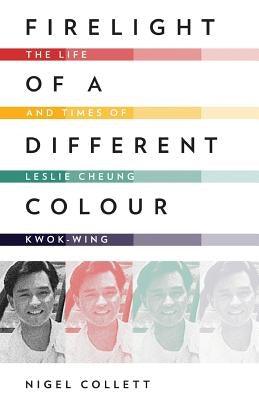 Firelight of a Different Colour: The Life and Times of Leslie Cheung Kwok-Wing - Paperback | Diverse Reads