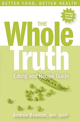 The Whole Truth Eating and Recipe Guide - Paperback | Diverse Reads