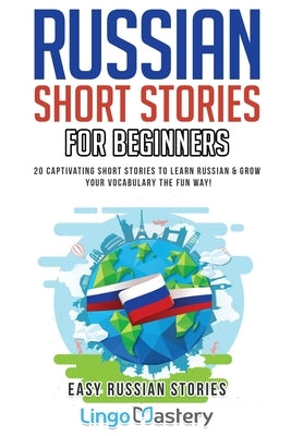 Russian Short Stories for Beginners: 20 Captivating Short Stories to Learn Russian & Grow Your Vocabulary the Fun Way! - Paperback | Diverse Reads