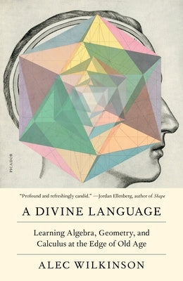 A Divine Language: Learning Algebra, Geometry, and Calculus at the Edge of Old Age - Paperback | Diverse Reads