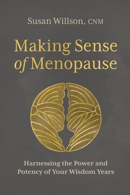 Making Sense of Menopause: Harnessing the Power and Potency of Your Wisdom Years - Paperback | Diverse Reads