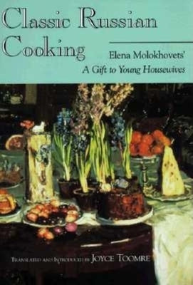 Classic Russian Cooking: Elena Molokhovets' A Gift to Young Housewives - Paperback | Diverse Reads