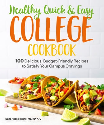 Healthy, Quick & Easy College Cookbook: 100 Simple, Budget-Friendly Recipes to Satisfy Your Campus Cravings - Paperback | Diverse Reads